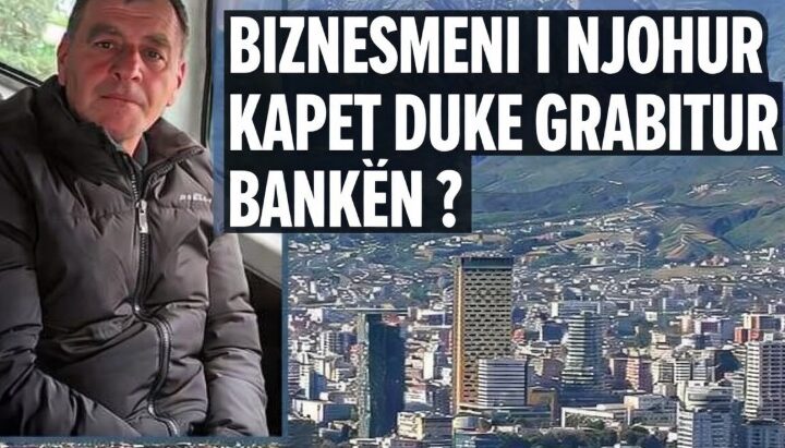 Biznesmeni i njohur shqiptarë kapet duke grabitur bankën ?