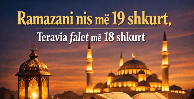 Ramazani nis më 19 shkurt, teravia falet më 18 shkurt