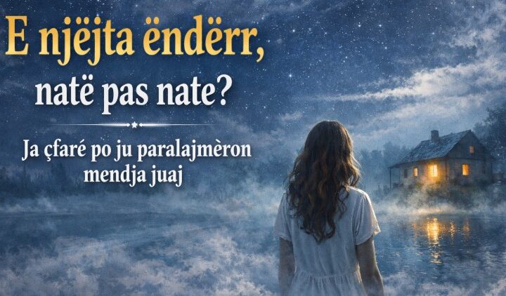 E njëjta ëndërr, natë pas nate? Ja çfarë po ju paralajmëron mendja juaj ?