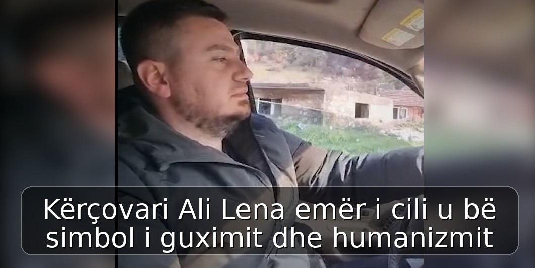 Kërçovari Ali Lena emër i cili u bë simbol i guximit dhe humanizmit