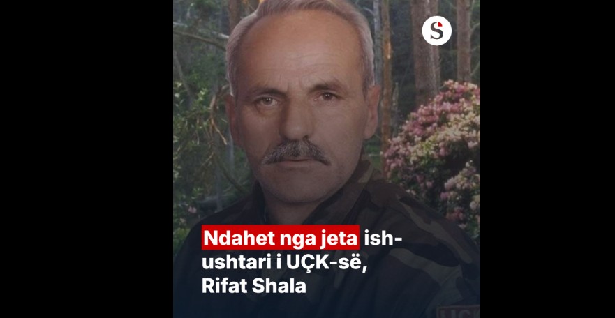 Ndahet nga jeta ish-ushtari i UÇK-së, Rifat Shala. Ngusllime familjes