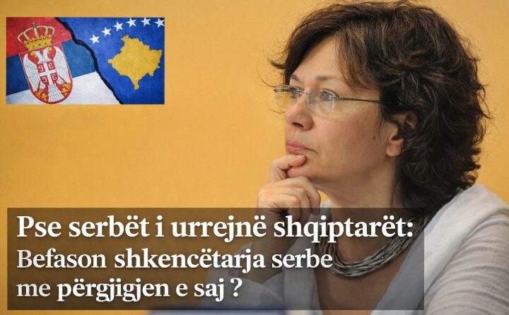 Pse serbët i urrejnë shqiptarët: Befason shkenctarja serbe me përgjigjen e saj ?