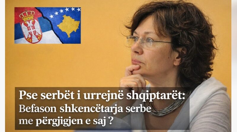 Pse serbët i urrejnë shqiptarët: Befason shkenctarja serbe me përgjigjen e saj ?